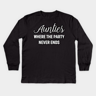 Aunties Where the party never ends Kids Long Sleeve T-Shirt